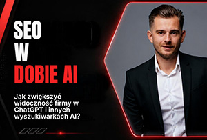 Sposób wyszukiwania informacji w Internecie się zmienił - jak zwiększyć widoczność firmy w ChatGPT i innych wyszukiwarkach AI
